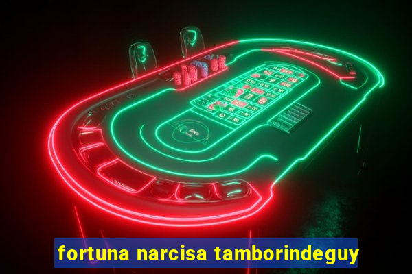 fortuna narcisa tamborindeguy